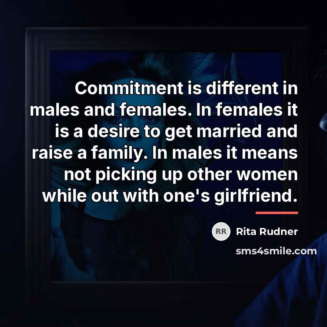 “Commitment is different in males and females. In females it…” quote by Rita Rudner