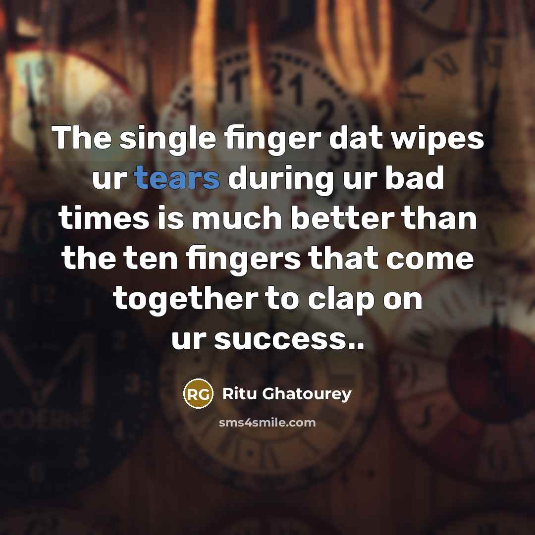 “The single finger dat wipes ur tears during ur bad…” quote by Ritu Ghatourey