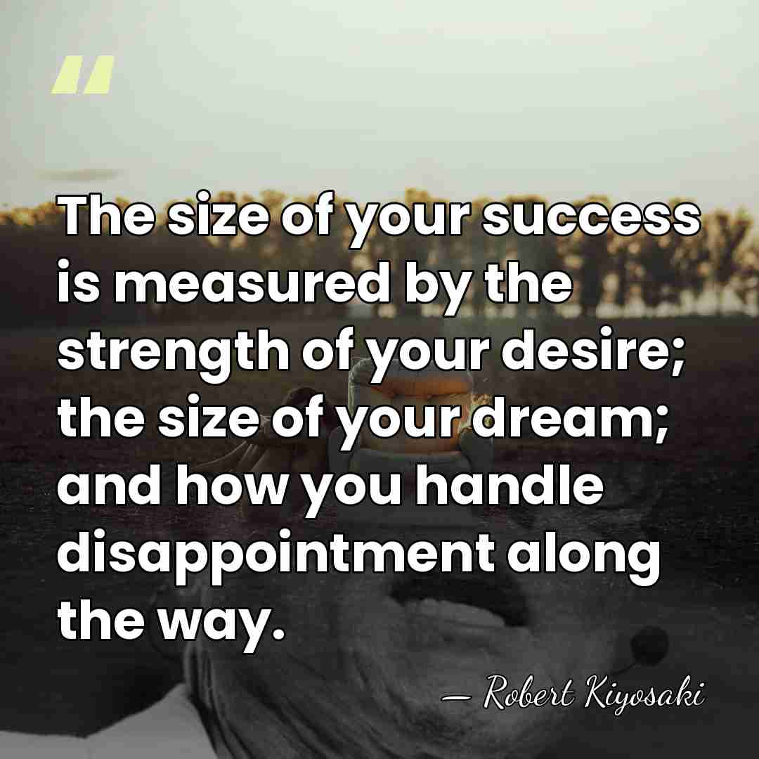 The size of your success is measured by the strength of your&hellip; - Robert Kiyosaki