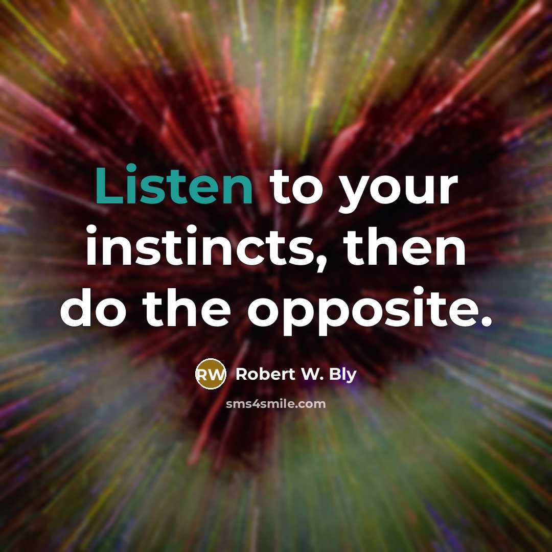 “Listen to your instincts, then do the opposite.…” quote by Robert W. Bly