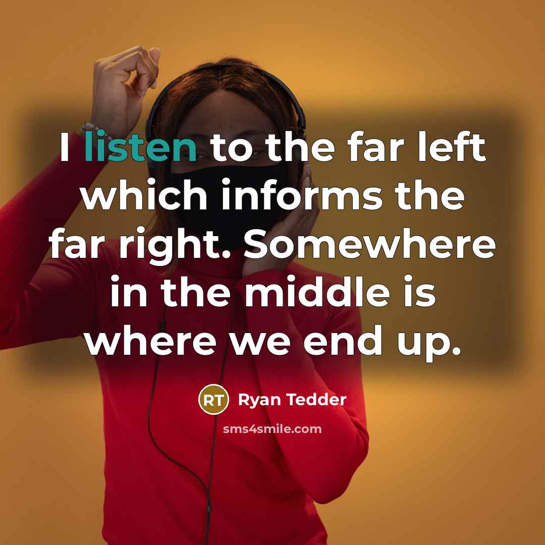 “I listen to the far left which informs the far…” quote by Ryan Tedder