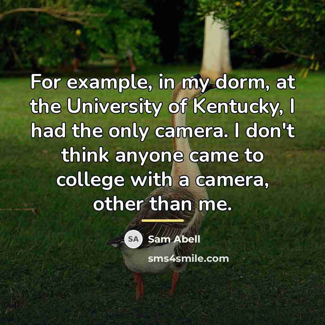 “For example, in my dorm, at the University of Kentucky,…” quote by Sam Abell