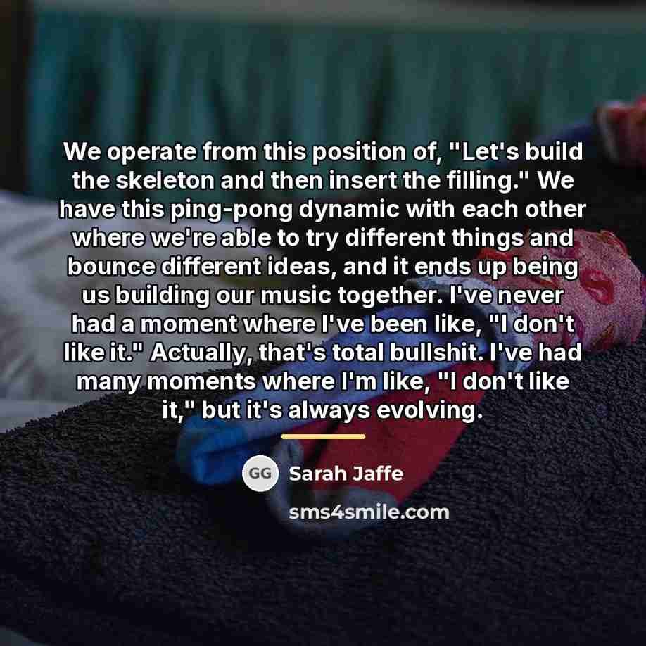 “We operate from this position of, "Let's build the skeleton…” quote by Sarah Jaffe