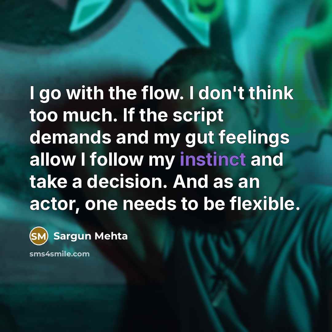 “I go with the flow. I don't think too much.…” quote by Sargun Mehta