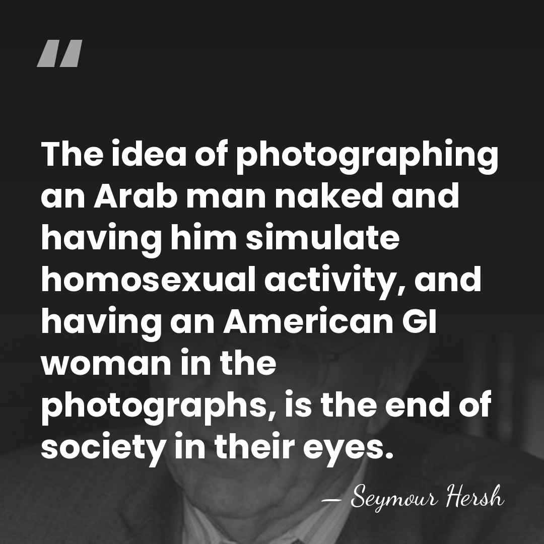 The idea of photographing an Arab man naked and having him simulate&hellip; - Seymour Hersh