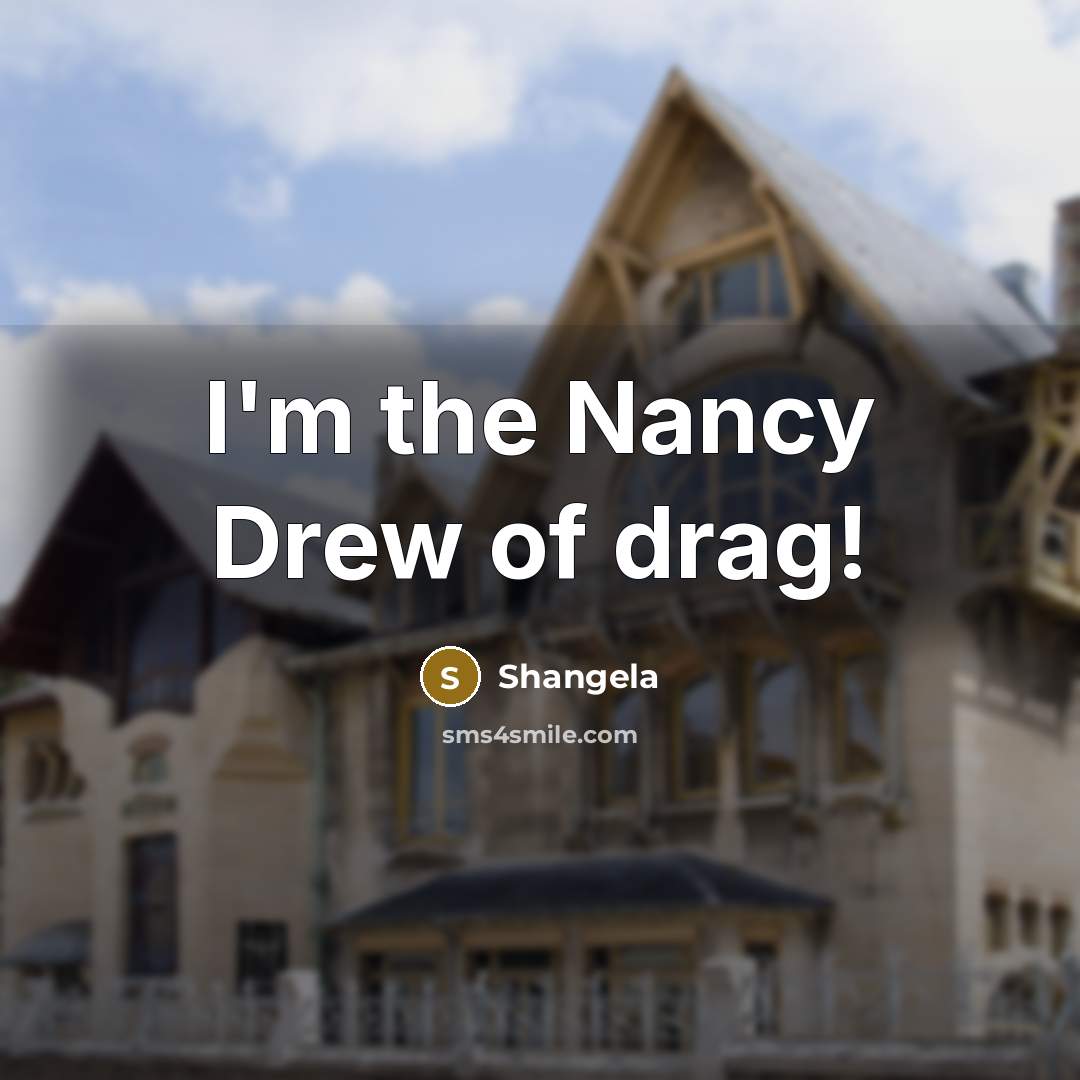 “I'm the Nancy Drew of drag!…” quote by Shangela