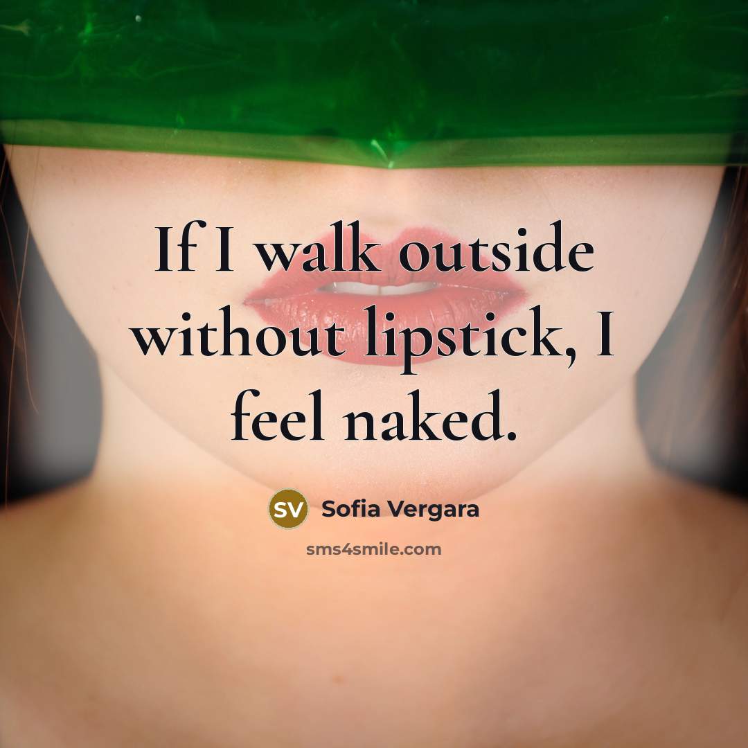“If I walk outside without lipstick, I feel naked.…” quote by Sofia Vergara