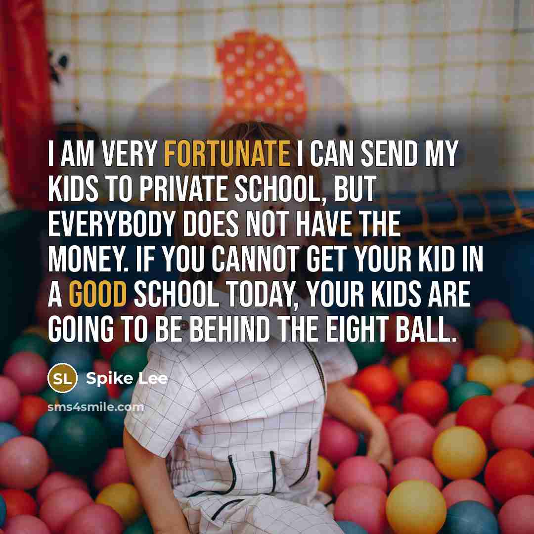 “I am very fortunate I can send my kids to…” quote by Spike Lee