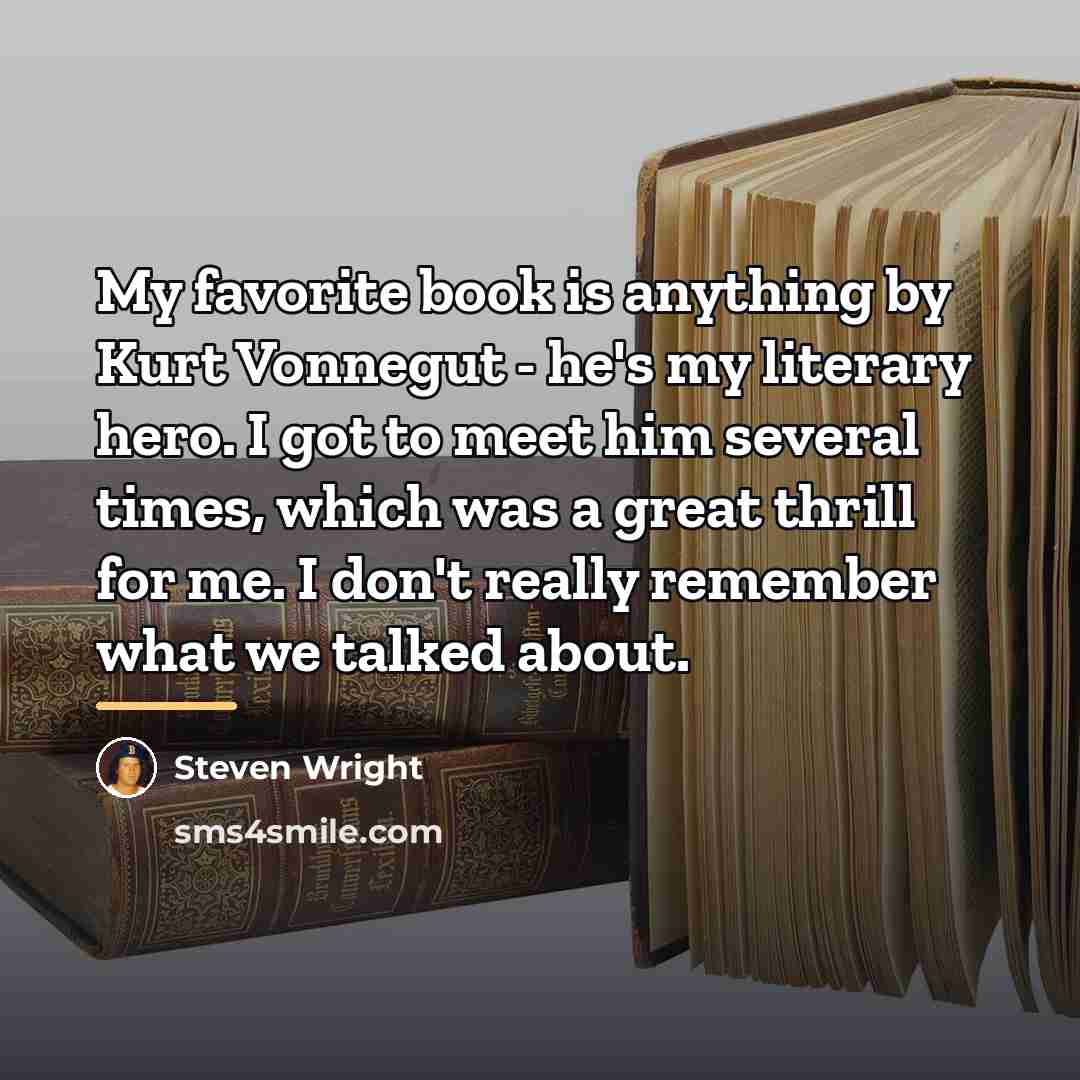 “My favorite book is anything by Kurt Vonnegut - he's…” quote by Steven Wright