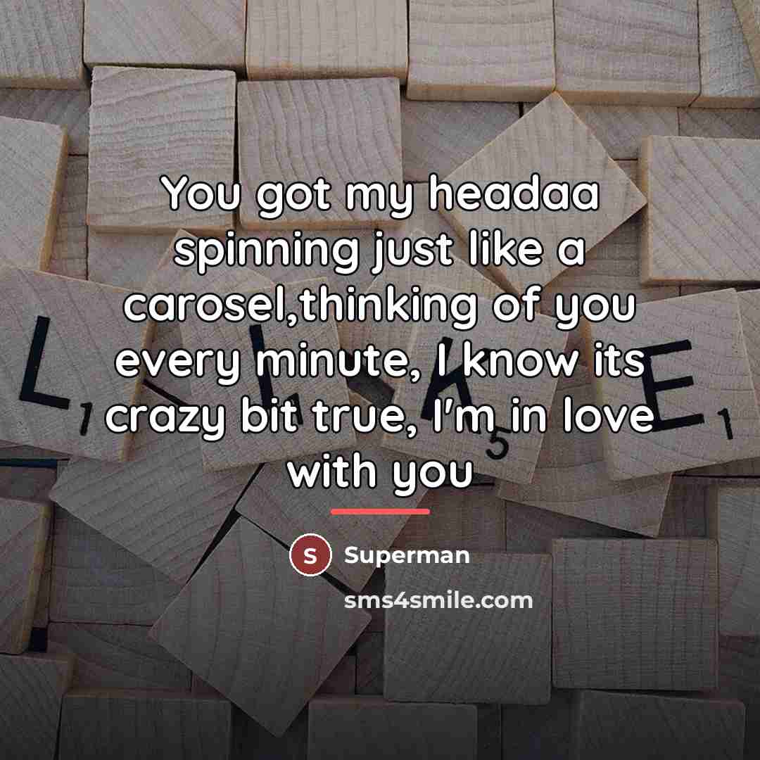 “You got my headaa spinning just like a carosel,thinking of…” quote by Superman