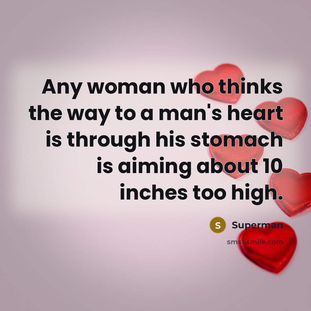 “Any woman who thinks the way to a man's heart…” quote by Superman