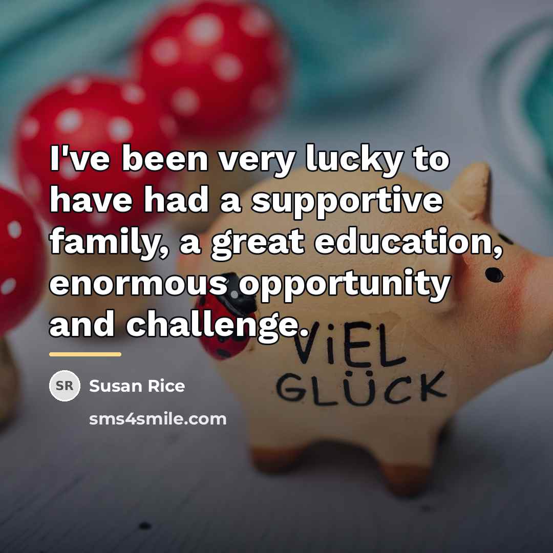 “I've been very lucky to have had a supportive family,…” quote by Susan Rice