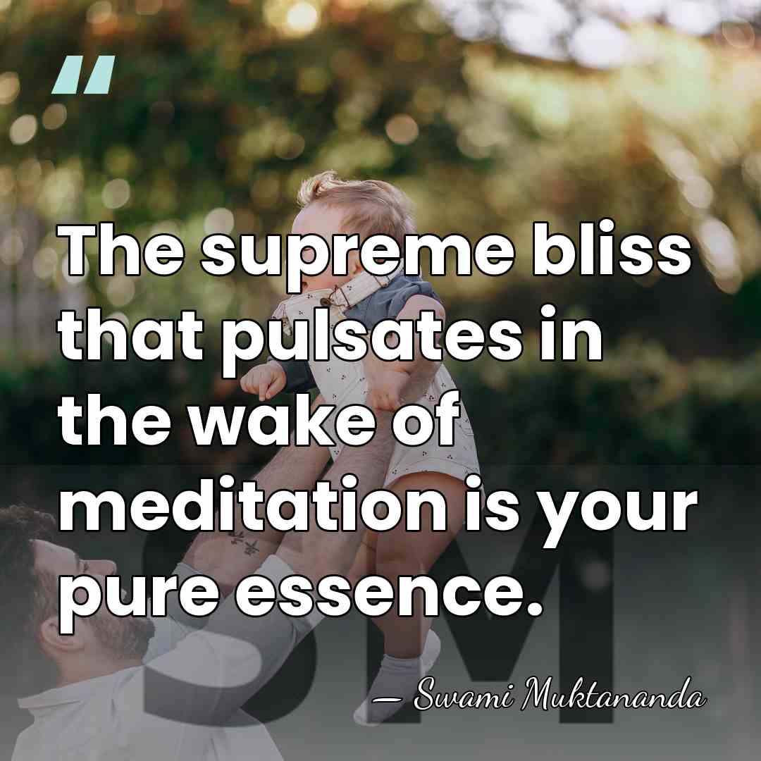 The supreme bliss that pulsates in the wake of meditation is your&hellip; - Swami Muktananda
