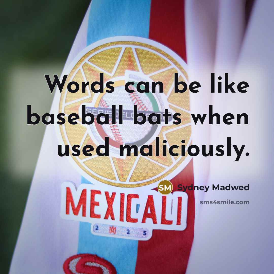 “Words can be like baseball bats when used maliciously.…” quote by Sydney Madwed