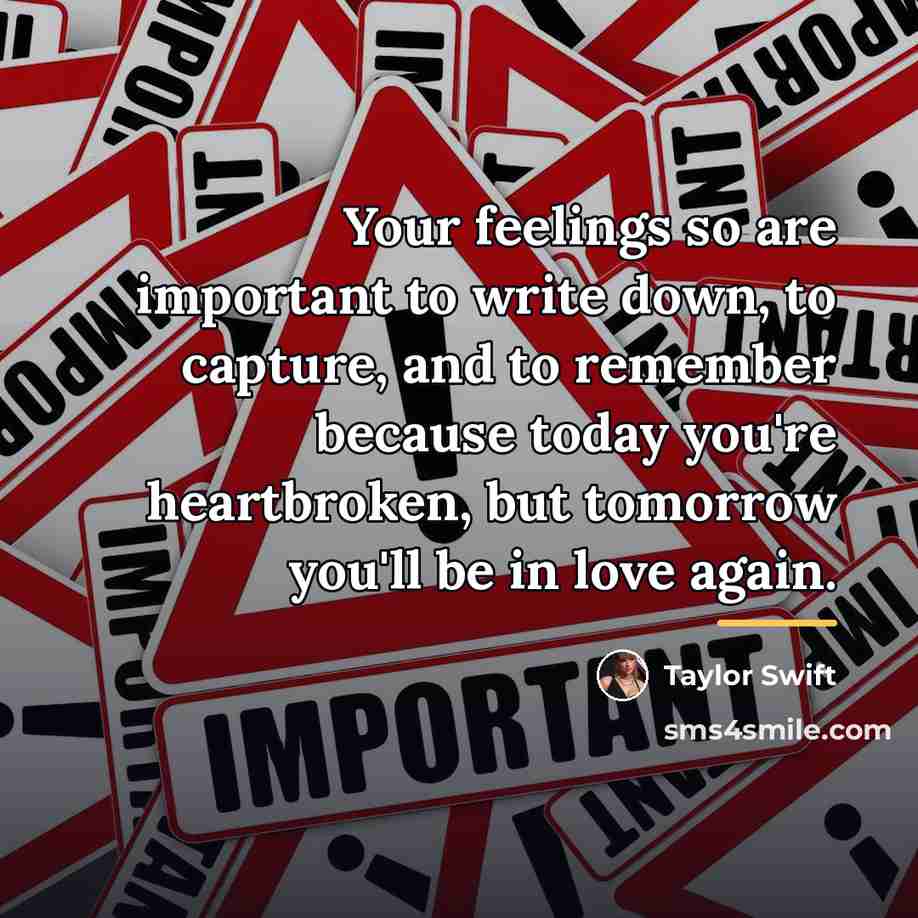 “Your feelings so are important to write down, to capture,…” quote by Taylor Swift