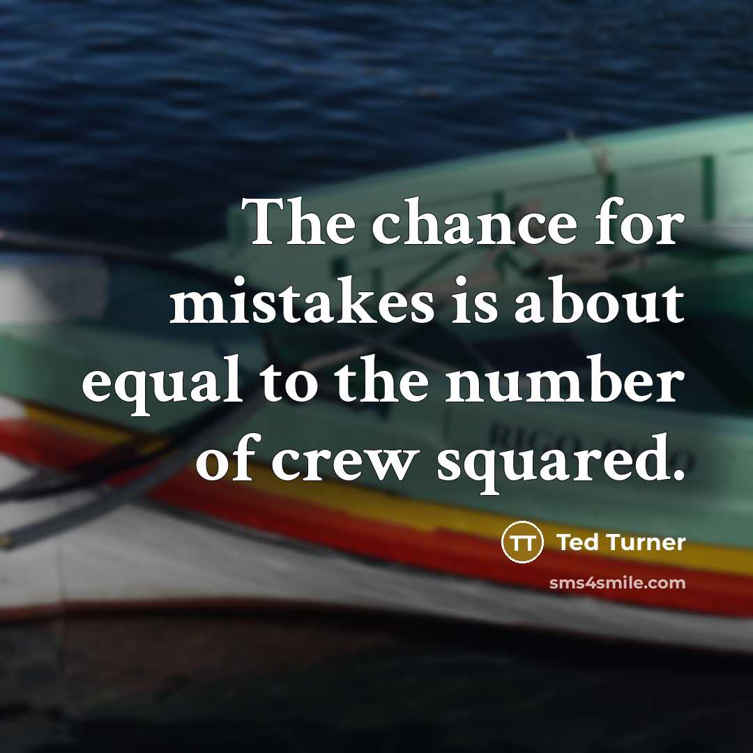 “The chance for mistakes is about equal to the number…” quote by Ted Turner
