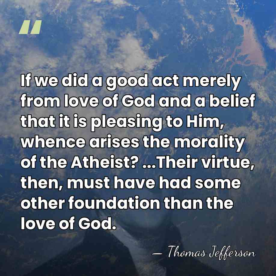 If we did a good act merely from love of God and&hellip; - Thomas Jefferson