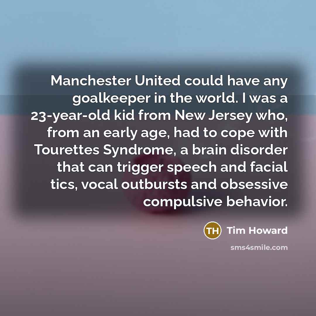 “Manchester United could have any goalkeeper in the world. I…” quote by Tim Howard