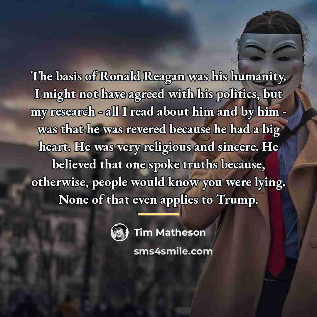 “The basis of Ronald Reagan was his humanity. I might…” quote by Tim Matheson
