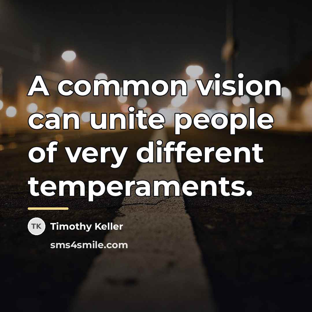 “A common vision can unite people of very different temperaments.…” quote by Timothy Keller
