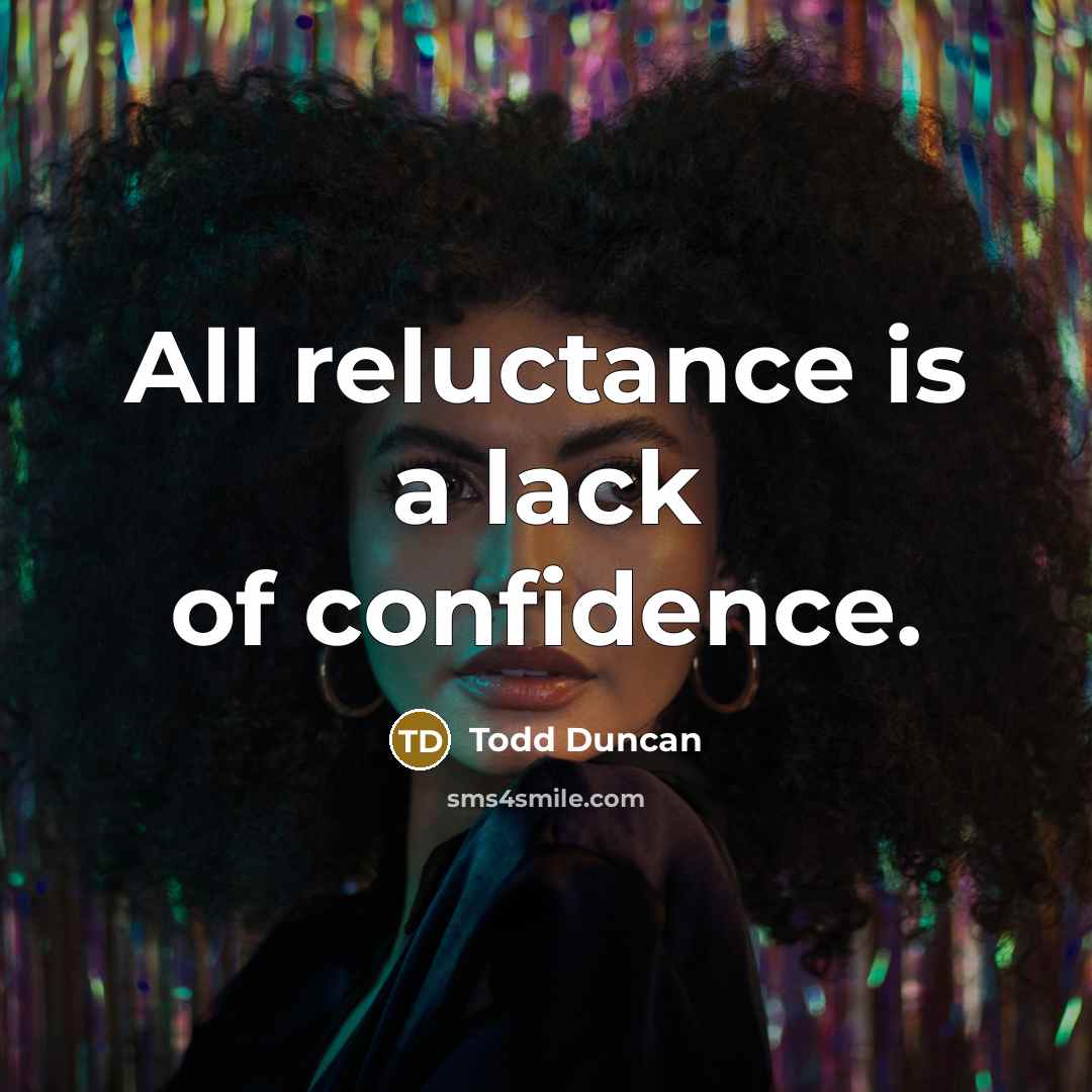 “All reluctance is a lack of confidence.…” quote by Todd Duncan