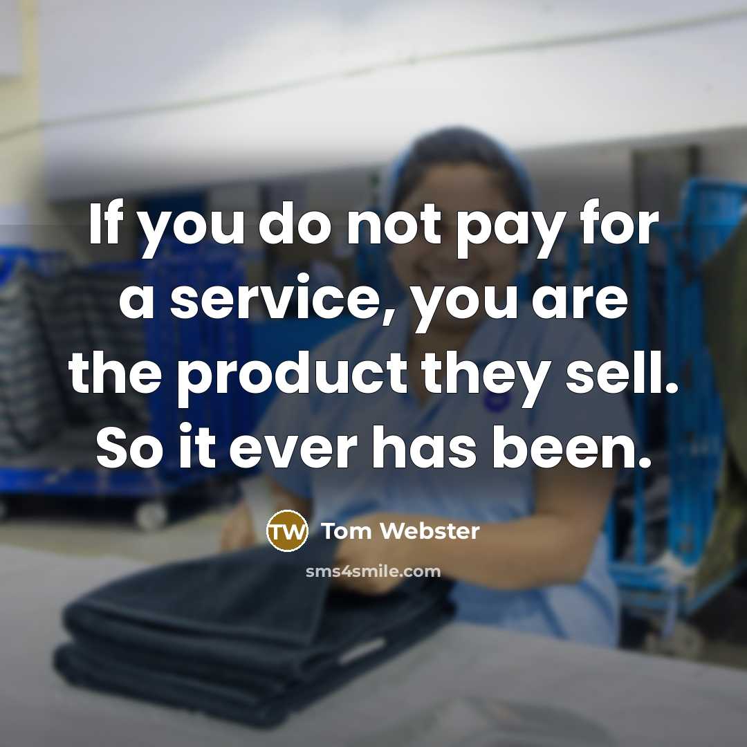 “If you do not pay for a service, you are…” quote by Tom Webster