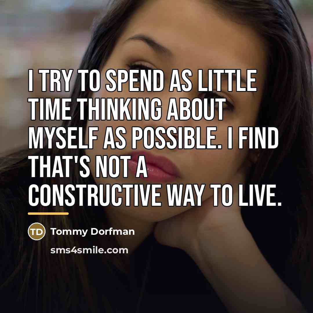 “I try to spend as little time thinking about myself…” quote by Tommy Dorfman