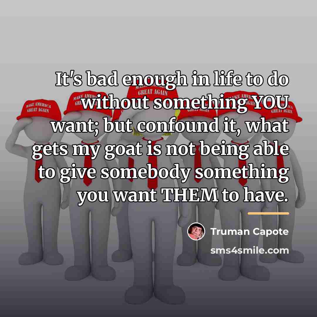 “It's bad enough in life to do without something YOU…” quote by Truman Capote