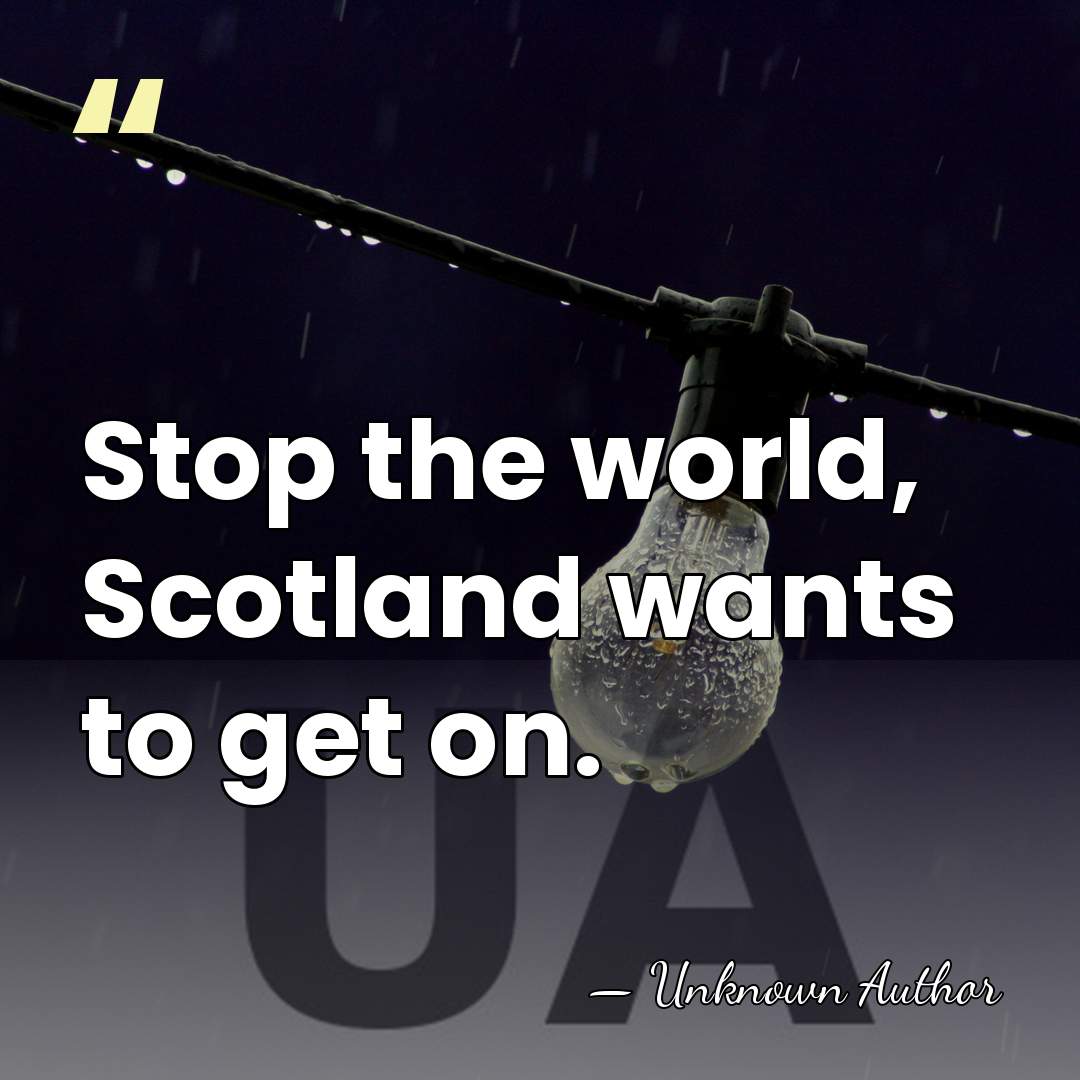 Stop the world, Scotland wants to get on. - Winnie Ewing