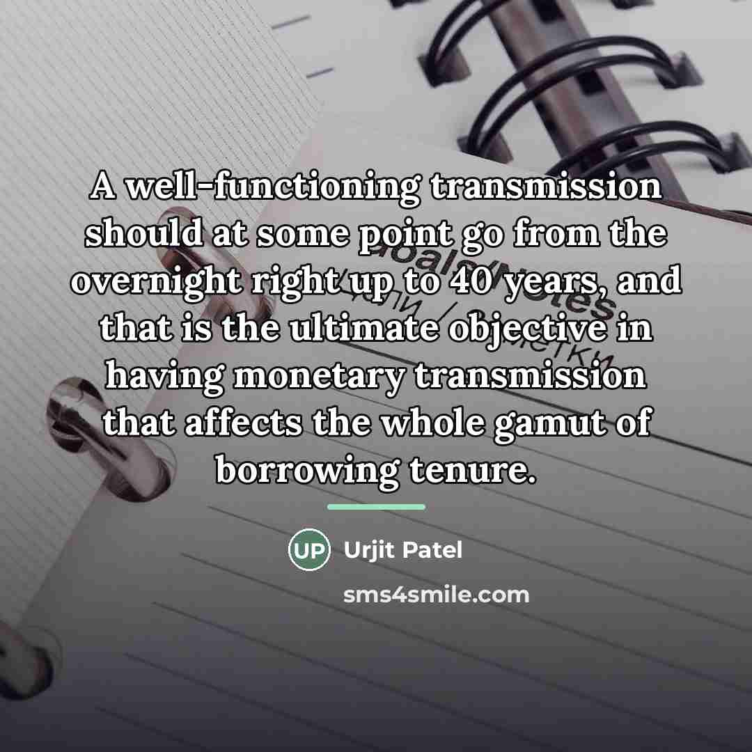 “A well-functioning transmission should at some point go from the…” quote by Urjit Patel