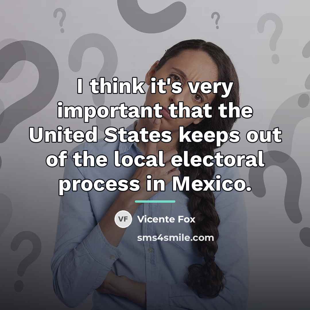 “I think it's very important that the United States keeps…” quote by Vicente Fox