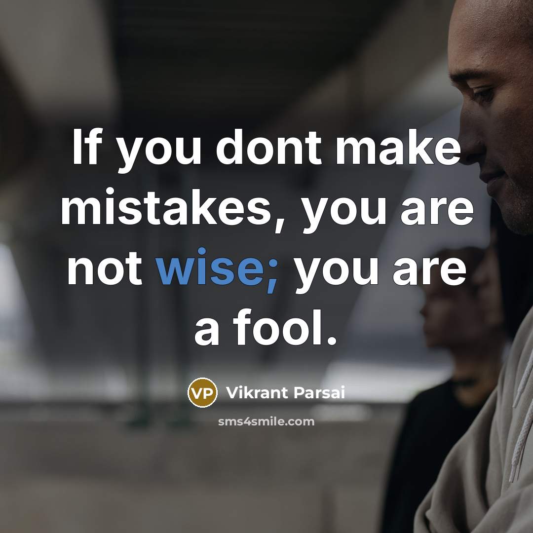 “If you dont make mistakes, you are not wise; you…” quote by Vikrant Parsai