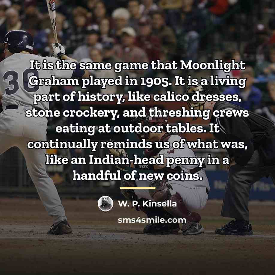 “It is the same game that Moonlight Graham played in…” quote by W. P. Kinsella