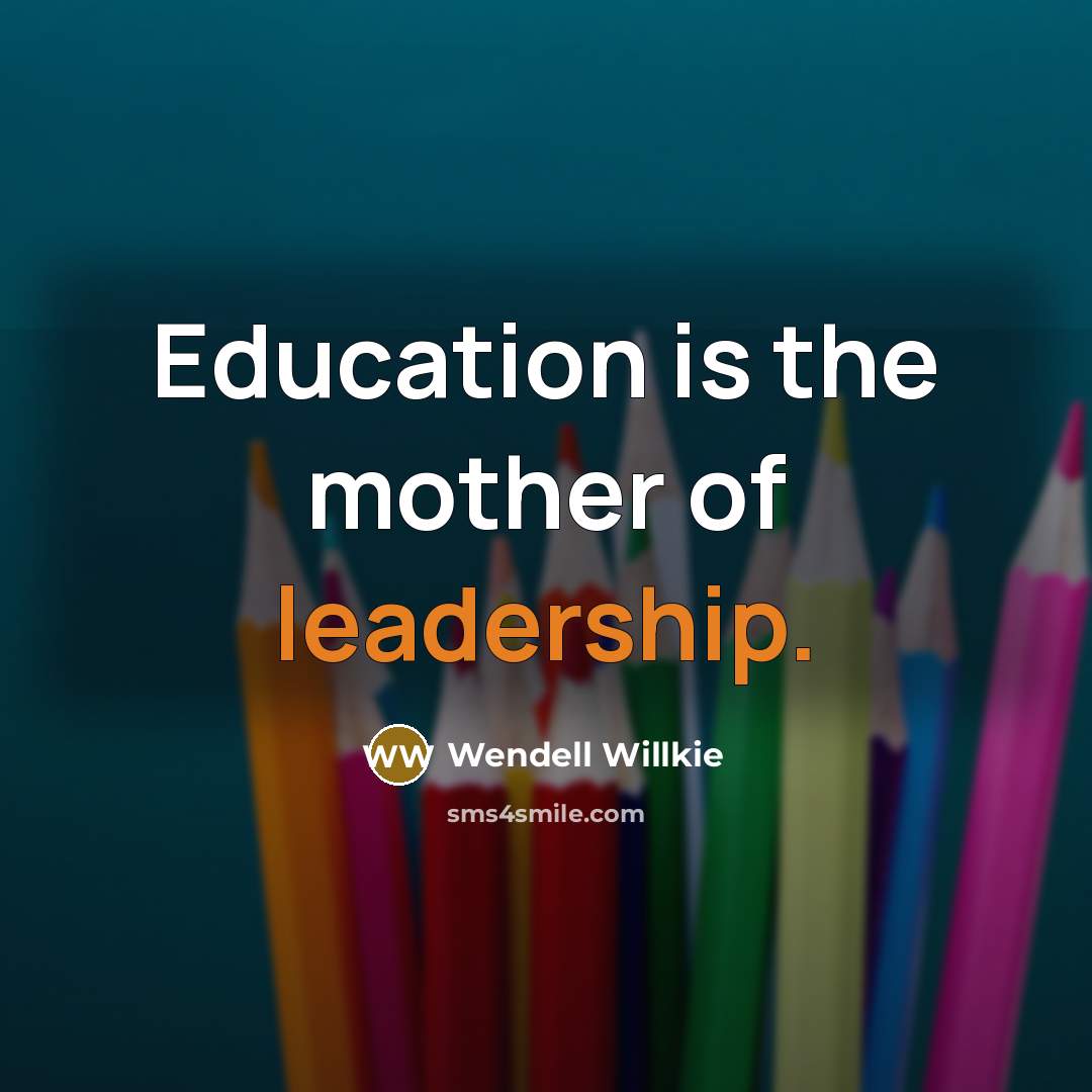 “Education is the mother of leadership.…” quote by Wendell Willkie