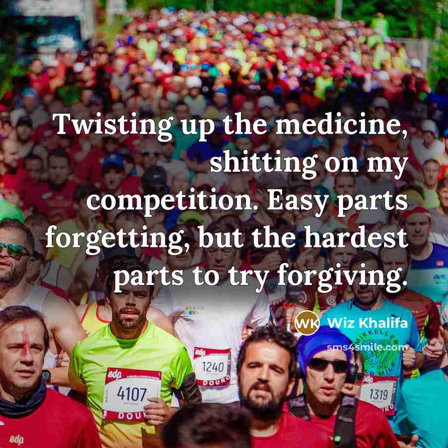 “Twisting up the medicine, shitting on my competition. Easy parts…” quote by Wiz Khalifa