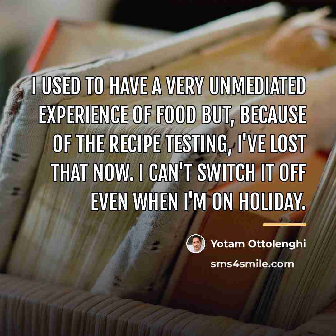 “I used to have a very unmediated experience of food…” quote by Yotam Ottolenghi
