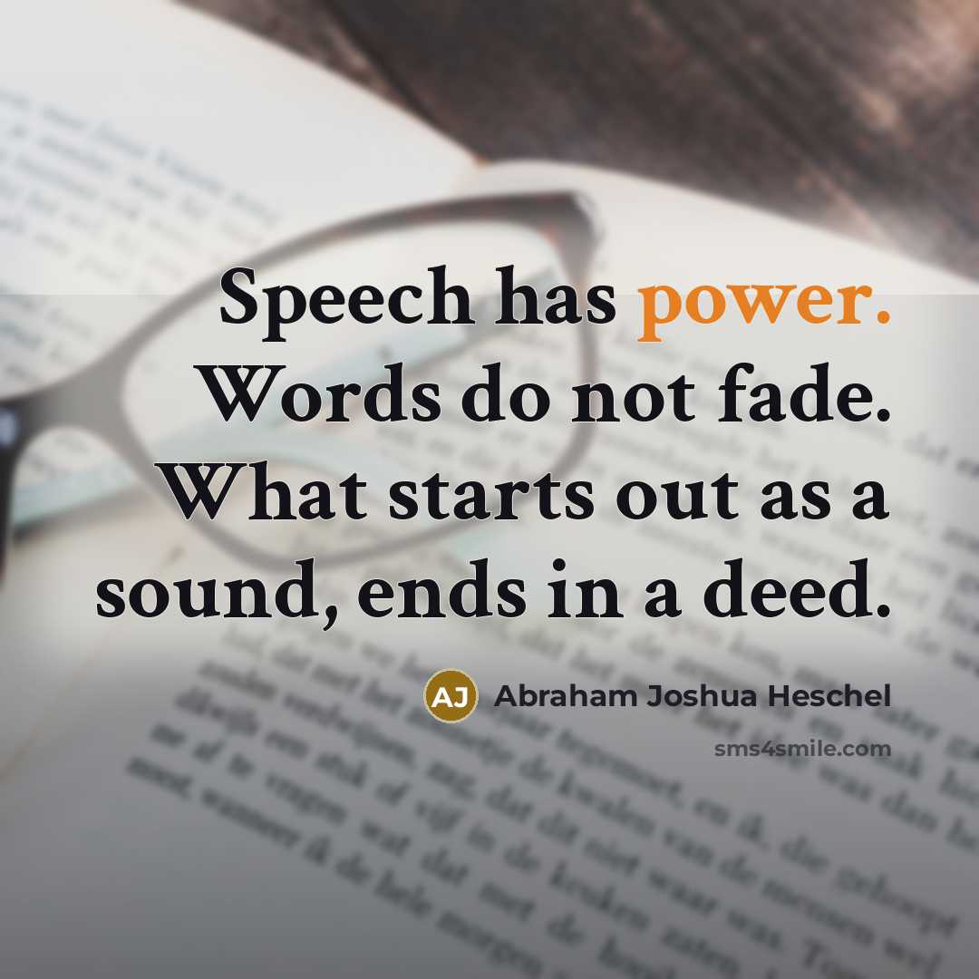 “Speech has power. Words do not fade. What starts out…” quote by Abraham Joshua Heschel