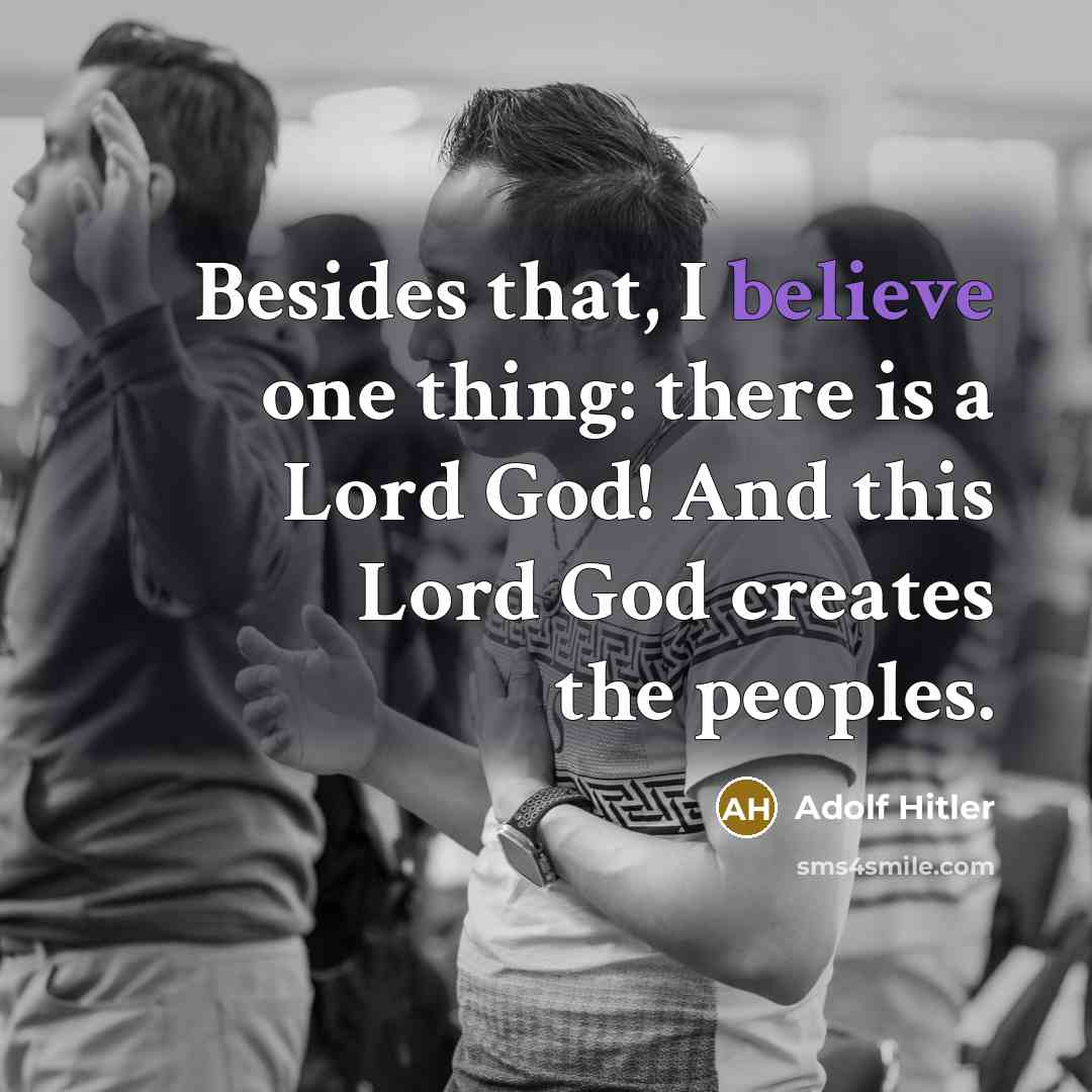 “Besides that, I believe one thing: there is a Lord…” quote by Adolf Hitler