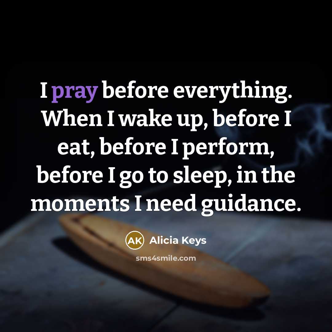 “I pray before everything. When I wake up, before I…” quote by Alicia Keys