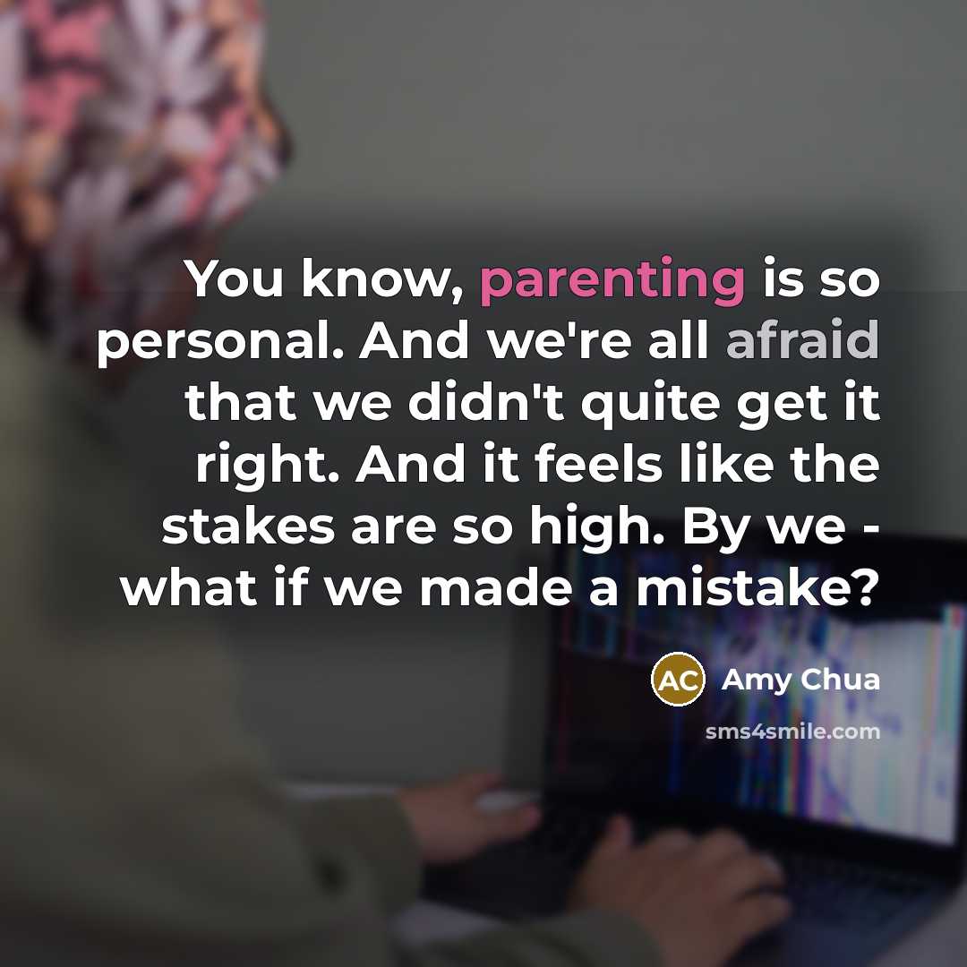 “You know, parenting is so personal. And we're all afraid…” quote by Amy Chua