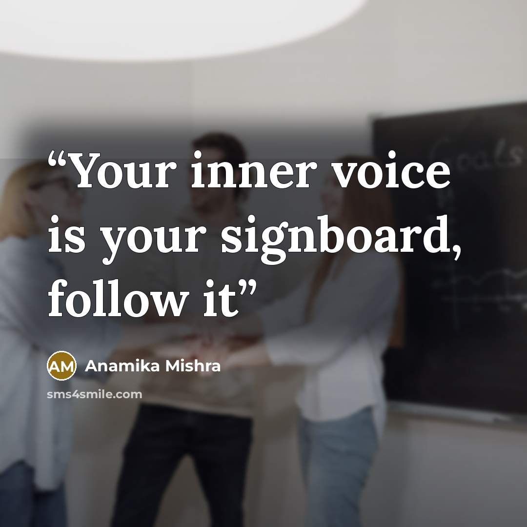 “Your inner voice is your signboard, follow it” quote by Anamika Mishra