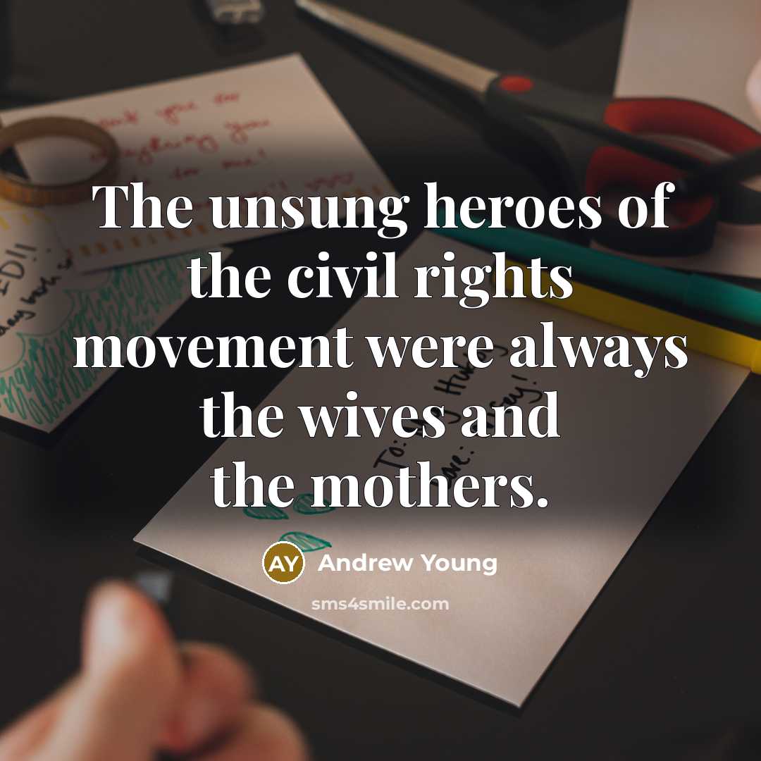 “The unsung heroes of the civil rights movement were always…” quote by Andrew Young
