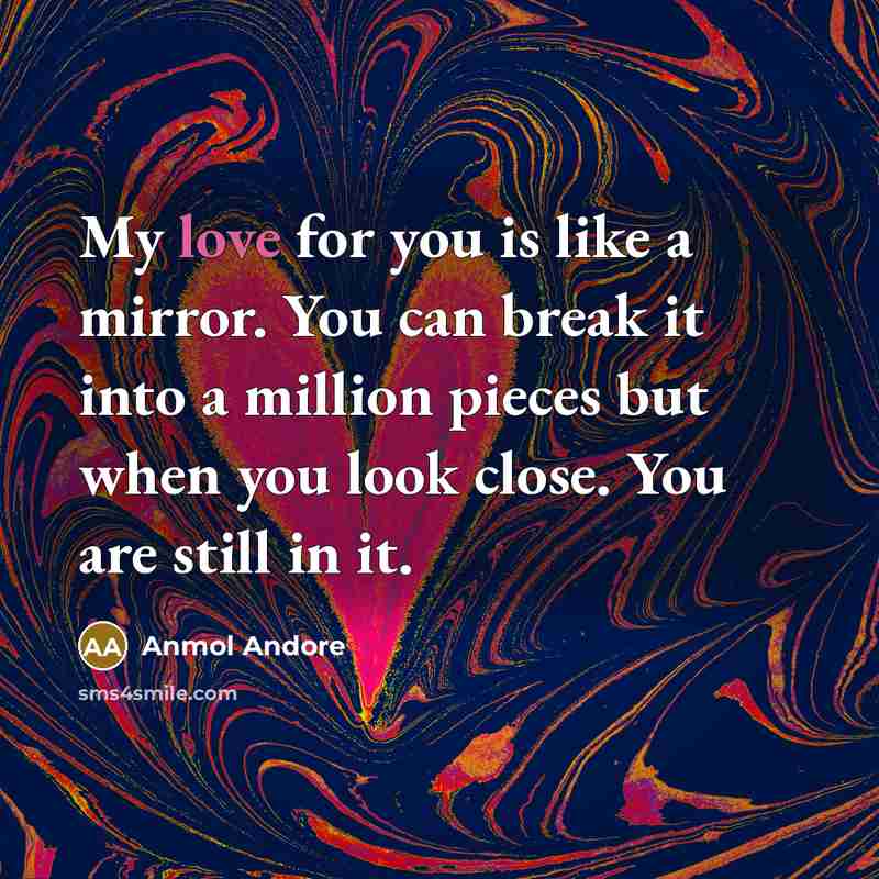 “My love for you is like a mirror. You can…” quote by Anmol Andore