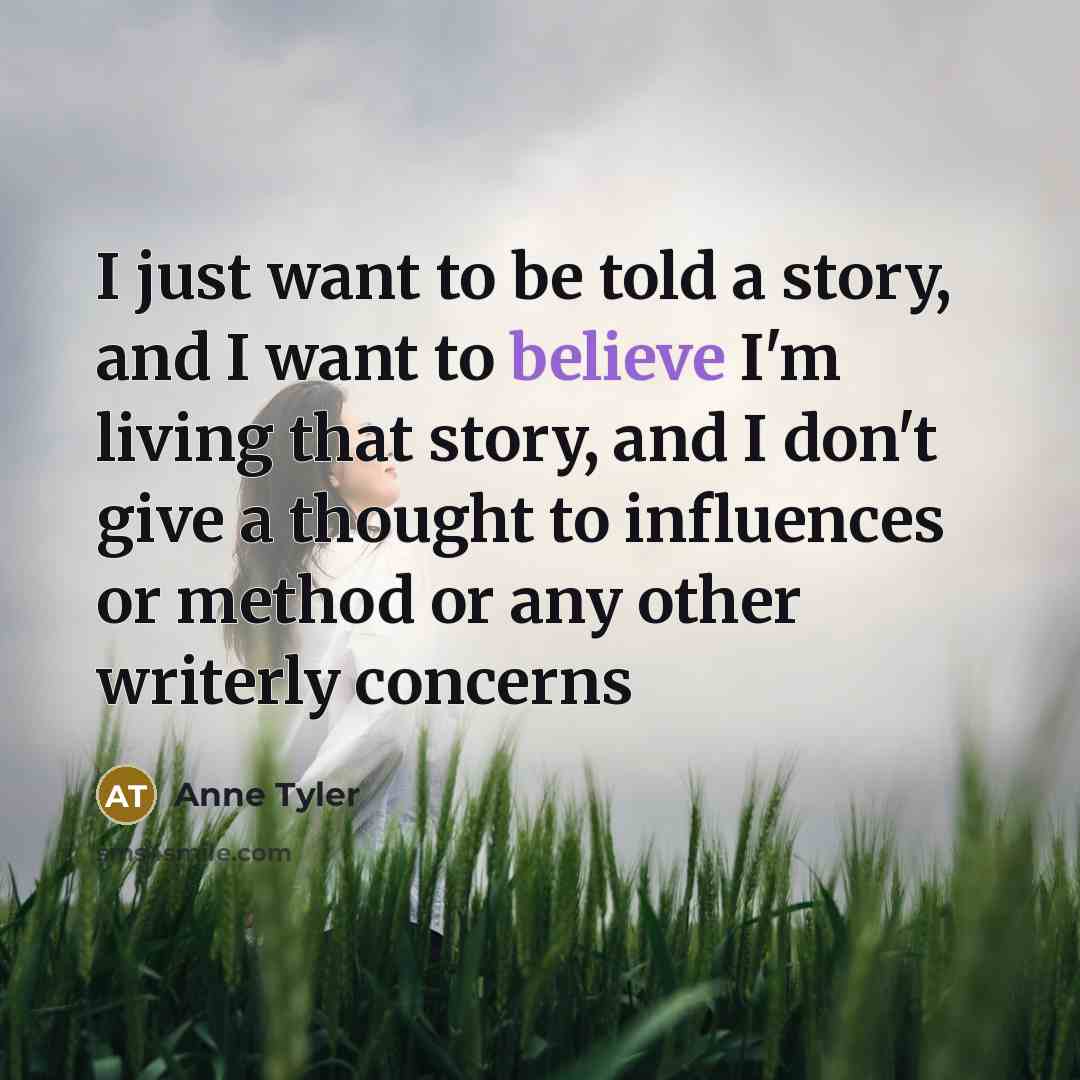 “I just want to be told a story, and I…” quote by Anne Tyler