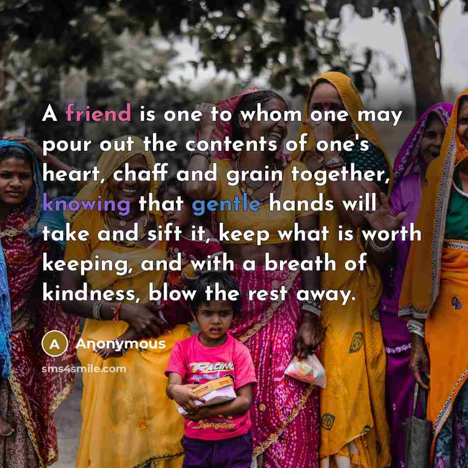“A friend is one to whom one may pour out…” quote by Anonymous