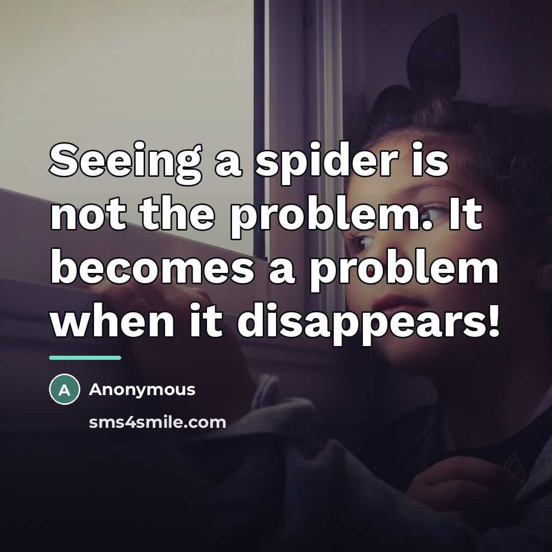 “Seeing a spider is not the problem. It becomes a…” quote by Anonymous