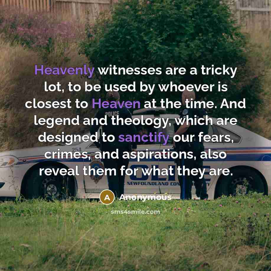 “Heavenly witnesses are a tricky lot, to be used by…” quote by Anonymous