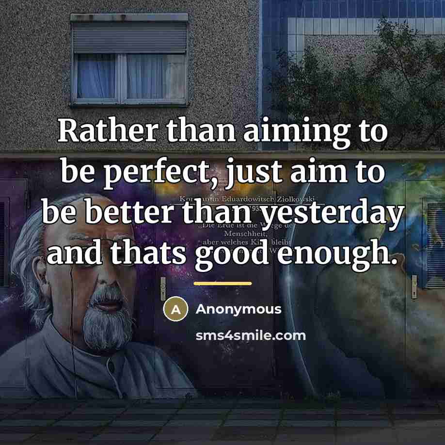 “Rather than aiming to be perfect, just aim to be…” quote by Anonymous