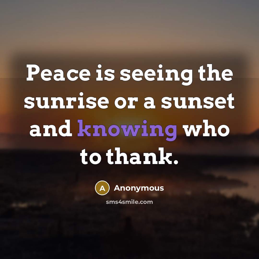 “Peace is seeing the sunrise or a sunset and knowing…” quote by Anonymous
