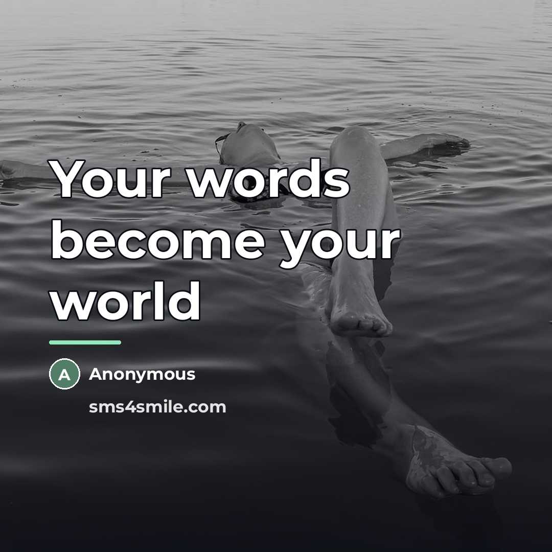 “Your words become your world…” quote by Anonymous